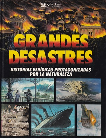 Grandes desastres. Historias verídicas protagonizadas por la naturaleza