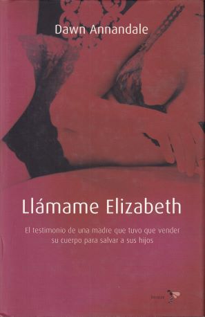Llámame Elizabeth. El testimonio de una madre que tuvo que vender su cuerpo para salvar a sus hijos