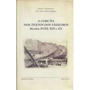 A Coruña nos textos dos viaxeiros. Séculos XVIII, XIX e XX