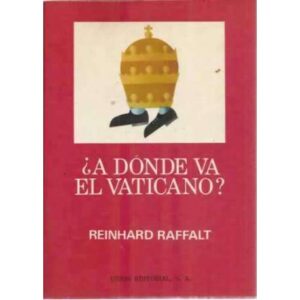 ¿A DÓNDE VA EL VATICANO? El papa entre la religión y la política
