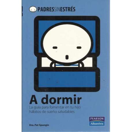 A dormir. La guía para fomentar en tu hijo hábitos de sueños saludables
