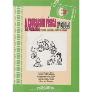 A Educación Física na pimaria. 1º Ciclo. Proxecto Curricular e Sesións de Traballo