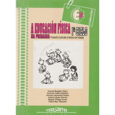 A Educación Física na pimaria. 1º Ciclo. Proxecto Curricular e Sesións de Traballo