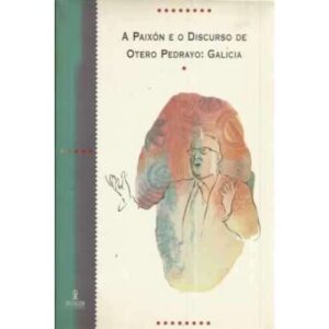 A Paixón e o discurso de Otero Pedrayo: Galicia