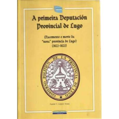A primeira Deputación Provincial de Lugo. Nacemento e morte da nova pronvincia de Lugo 1822-1823