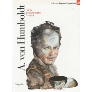 A. von Humboldt. Vida, pensamiento y obra