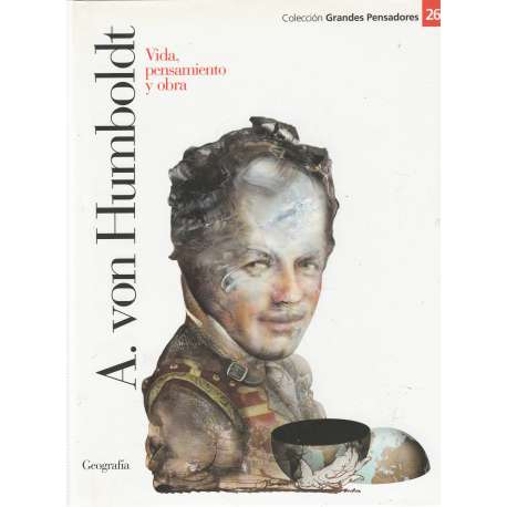 A. von Humboldt. Vida, pensamiento y obra
