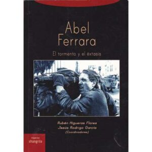 Abel Ferrara. El tormento y el éxtasis