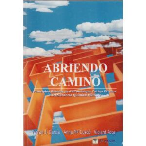 Abriendo camino. Principios Básicos de Fibromialgia, Fátiga Crónica e Intolerancia Química Múltiple
