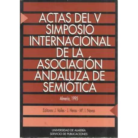 Actas del V simposio internacional de la asociación andaluza de semiótica. Almería, 16-18 de diciembre de 1993