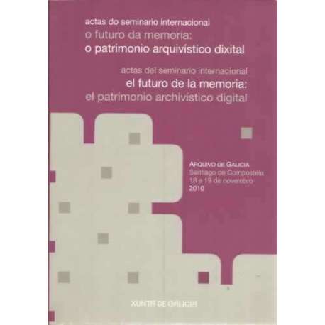 Actas do seminario internacional. o futuro da memoria: o patrimonio arquivístico dixital