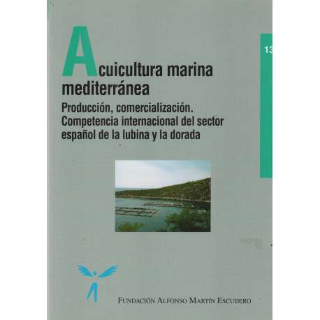 Acuicultura marina mediterránea. Producción, comercialización. Competencia internacional del sector español de la lubina y la dorada