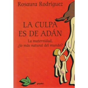 La culpa es de Adán. La maternidad ¿la más natural del mundo?