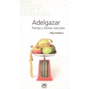 Adelgazar. Plantas y recetas naturales
