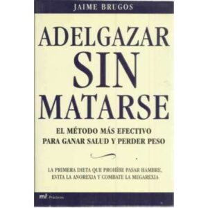 Adelgazar sin matarse. El método más efectivo para ganar salud y perder peso