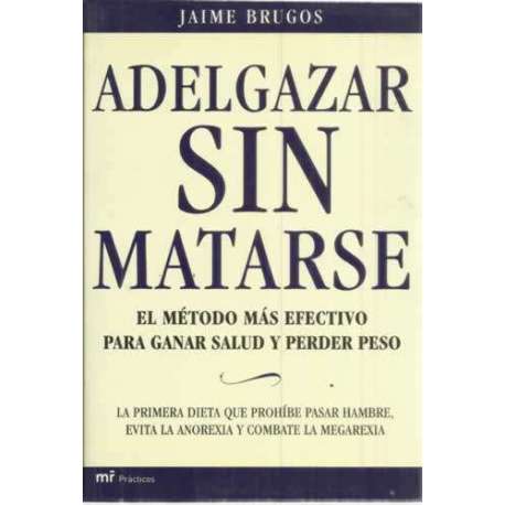 Adelgazar sin matarse. El método más efectivo para ganar salud y perder peso