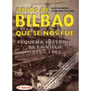 Adiós al Bilbao que se nos fue. Pequeña historia de la Villa 1935 - 19832