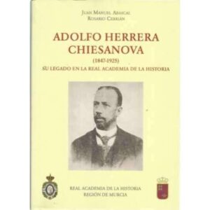 Adolfo Herrera Chiesanova (1847-1925). Su legado en la Real Academia de la Historia