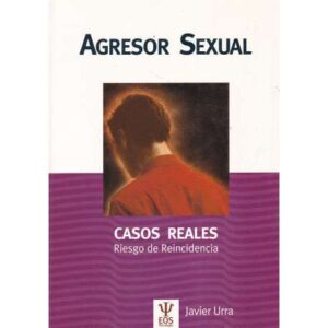Agresor sexual. Casos reales. Riesgo de reincidencia