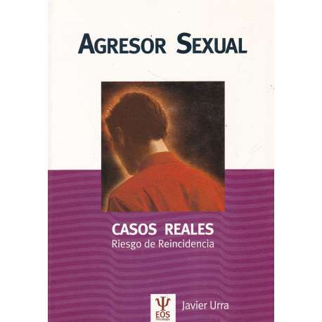 Agresor sexual. Casos reales. Riesgo de reincidencia