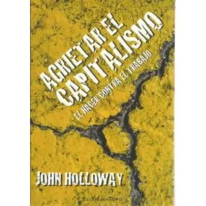 Agrietar el capitalismo. El hacer contra el capitalismo