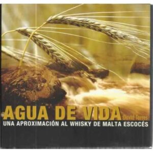 Agua de vida. Una aproximación al whisky de malta escocés