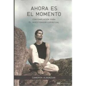 Ahora es el momento. Contemplación para el investigador espiritual