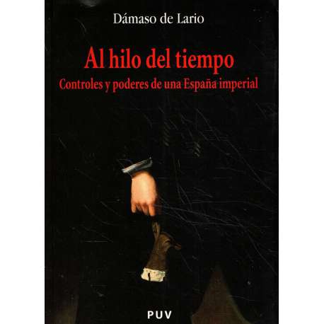 Al hilo del tiempo. Controles y poderes de una España imperial