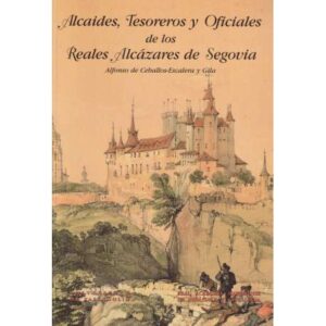Alcaides, tesoreros y oficiales de los Reales Alcázares de Segovia