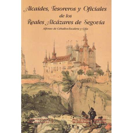 Alcaides, tesoreros y oficiales de los Reales Alcázares de Segovia