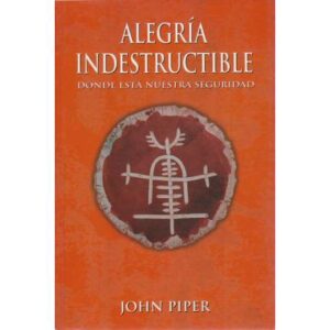 Alegría indestructible. Dónde está nuestra seguridad