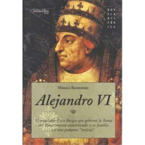 Alejandro VI. El insaciable Papa Borgia que gobernó la Roma del Renacimiento convirtiendo a su familia en una poderosa realeza