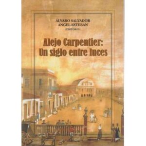 Alejo Carpentier: Un siglo entre luces