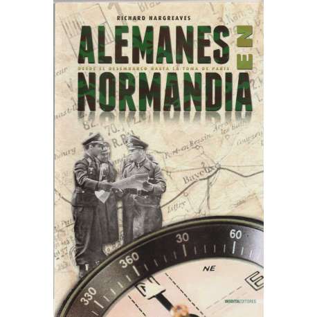 Alemanes en Normandía. Desde el desembarco hasta la oma de París