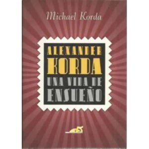 Alexander Korda. Una vida de ensueño