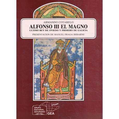Alfonso III El Magno. Último Rey de Oviedo y primero de Galicia