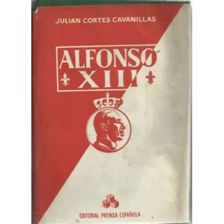ALFONSO XIII. Vida, confesiones y muerte