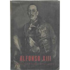 ALFONSO XIII. Vida, confesiones y muerte
