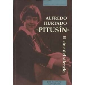 Alfredo Hurtado "Pitusín". El cine del silencio
