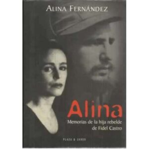 Alina. Memorias de la hija rebelde de Fidel Castro