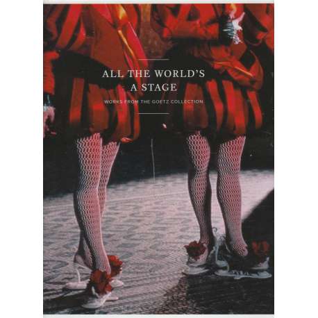 All the world's a stage. Works from the goetz collection
