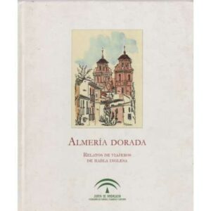 Almería dorada. Relatos de viajeros de habla inglesa