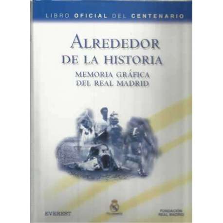 Alrededor de la historia. Memoria gráfica del Real Madrid
