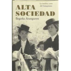 Alta sociedad. La insólita corte del franquismo