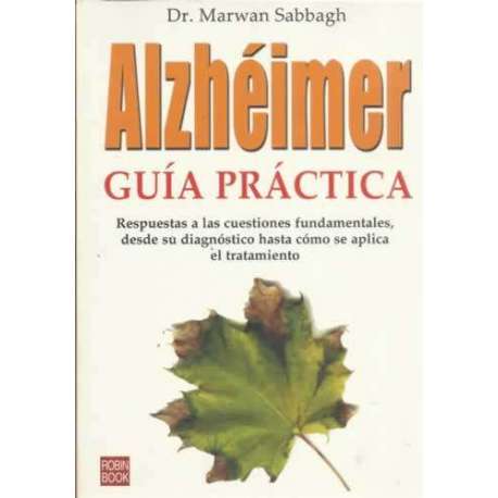 Alzhéimer. Guía práctica. Respuestas a cuestiones fundamentales, desde su diagnóstico hasta cómo se aplica el tratamiento