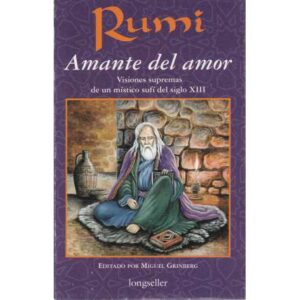 Amante del amor. Visiones supremas de un místico sufí del siglo XIII