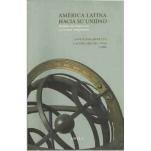 América Latina hacia su unidad. Modelos de integración y procesos integradores
