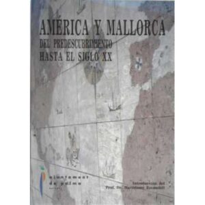 AMÉRICA Y MALLORCA. DEL PREDESCUBRIMIENTO HASTA EL SIGLO XX. MISCELANEA HUMORÍSTICA. Tomo I