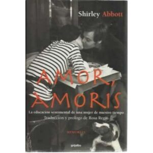 Amor, amoris. La educación sentimental de una mujer en nuestro tiempo