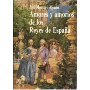 Amores y amoríos de los Reyes de España